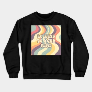 Be kind to your mind inspirational message Crewneck Sweatshirt